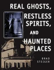 Real Ghosts Restless Spirits and Haunted Places Brad Steiger